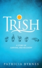 Image for Trish : A Story of Survival and Recovery