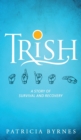 Image for Trish : A Story of Survival and Recovery