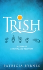 Image for Trish: A Story of Survival and Recovery