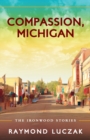 Image for Compassion, Michigan : The Ironwood Stories