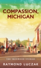 Image for Compassion, Michigan : The Ironwood Stories