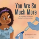 Image for You Are So Much More : An Inspiration for Children Healing From Illness or Injury