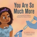Image for You Are So Much More : An Inspiration For Children Healing From Illness Or Injury