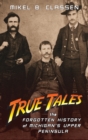 Image for True Tales : The Forgotten History of Michigan&#39;s Upper Peninsula