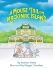 Image for A Mouse Tail on Mackinac Island : A Mouse Family&#39;s Island Adventure In Northern Michigan