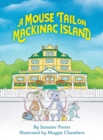 Image for A Mouse Tail on Mackinac Island : A Mouse Family&#39;s Island Adventure In Northern Michigan