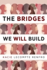 Image for The Bridges We Will Build