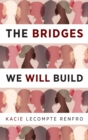 Image for The Bridges We Will Build