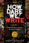 Image for How Dare We! Write : A Multicultural Creative Writing Discourse, 2nd Edition