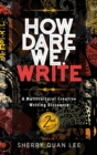 Image for How Dare We! Write : A Multicultural Creative Writing Discourse, 2nd Edition