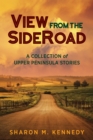 Image for View from the Sideroad: A Collection of Upper Peninsula Stories