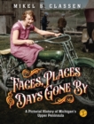 Image for Faces, Places, and Days Gone By: A Pictorial History of Michigan&#39;s Upper Peninsula