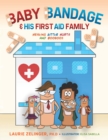 Image for Baby Bandage and His First Aid Family: Healing Little Hurts and Booboos