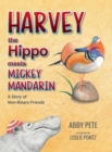 Image for Harvey the Hippo Meets Mickey Mandarin : A Story of Non-Binary Friends
