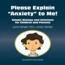 Image for Please explain &quot;anxiety&quot; to me: simple biology and solutions for children and parents