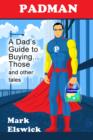 Image for Padman: A Dad&#39;s Guide to Buying... Those and other tales
