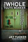 Image for Whole Youth Worker: Advice on Professional, Personal, and Physical Wellness from the Trenches
