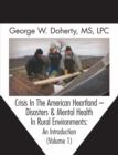 Image for Crisis In The American Heartland -- Disasters &amp; Mental Health In Rural Environments: An Introduction (Volume 1)
