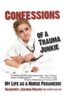 Image for Confessions of a trauma junkie: my life as a nurse paramedic