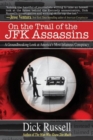 Image for On the Trail of the JFK Assassins : A Groundbreaking Look at America&#39;s Most Infamous Conspiracy