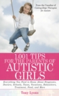 Image for 1,001 Tips for the Parents of Autistic Girls : Everything You Need to Know About Diagnosis, Doctors, Schools, Taxes, Vacations, Babysitters, Treatments, Food, and More