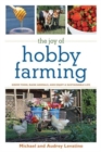 Image for The Joy of Hobby Farming : Grow Food, Raise Animals, and Enjoy a Sustainable Life
