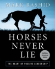 Image for Horses Never Lie : The Heart of Passive Leadership