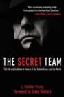 Image for The secret team  : the CIA and its allies in control of the United States and the world
