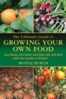 Image for The Ultimate Guide to Growing Your Own Food : Save Money, Live Better, and Enjoy Life with Food from Your Garden or Orchard