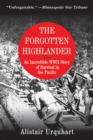 Image for The Forgotten Highlander : An Incredible WWII Story of Survival in the Pacific