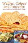 Image for Waffles, Crepes, and Pancakes : With Delicious Toppings and Fillings