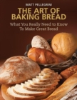 Image for The art of baking bread  : what you need to know to make great bread