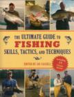 Image for The ultimate guide to fishing skills, tactics, and techniques  : a comprehensive guide to catching bass, trout, salmon, walleyes, panfish, saltwater gamefish, and much more