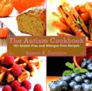 Image for The autism cookbook  : 101 gluten free and allergen-free recipes