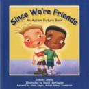 Image for Since we&#39;re friends  : an autism picture book