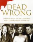 Image for Dead wrong  : straight facts on the country&#39;s most controversial cover-ups