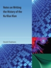 Image for Notes on Writing the History of the Ku Klux Klan