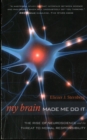 Image for My brain made me do it  : the rise of neuroscience and the threat to moral responsibility