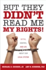 Image for But They Didn&#39;t Read Me My Rights! : Myths, Oddities, and Lies About Our Legal System