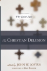 Image for The Christian delusion  : why faith fails