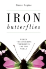 Image for Iron butterflies  : women transforming themselves and the world