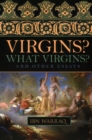 Image for Virgins, what virgins?  : and other essays