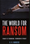 Image for The world for ransom  : piracy is terrorism, terrorism is piracy