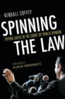 Image for Spinning the Law : Trying Cases in the Court of Public Opinion