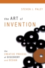 Image for The art of invention  : the creative process of discovery and design