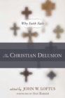 Image for The Christian delusion: why faith fails