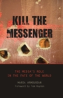 Image for Kill the messenger: the media&#39;s role in the fate of the world