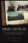 Image for Toward A Better Life : America&#39;s New Immigrants in Their Own Words From Ellis Island to the Present