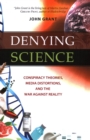 Image for Denying science  : conspiracy theories, media distortions, and the war against reality