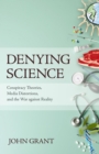 Image for Denying science: conspiracy theories, media distortions, and the war against reality